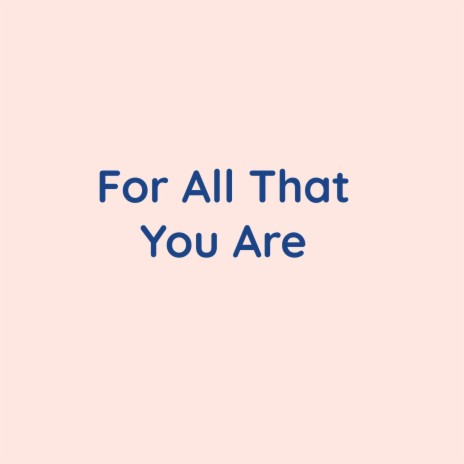 For All That You Are | Boomplay Music