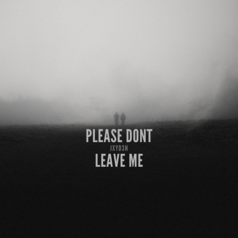 Please Dont Leave Me