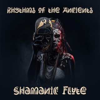 Rhythms of the Ancients: Shamanic Flute and Indian Percussion for Spiritual Exploration