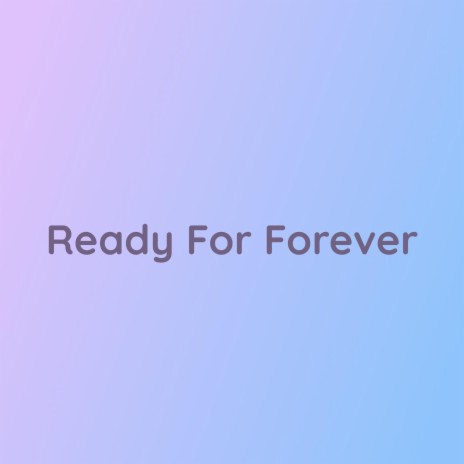 Ready For Forever | Boomplay Music