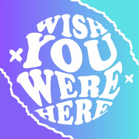 Wish You Were Here | Boomplay Music