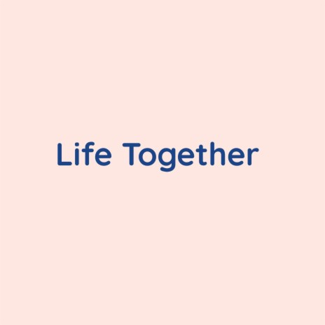 Life Together | Boomplay Music