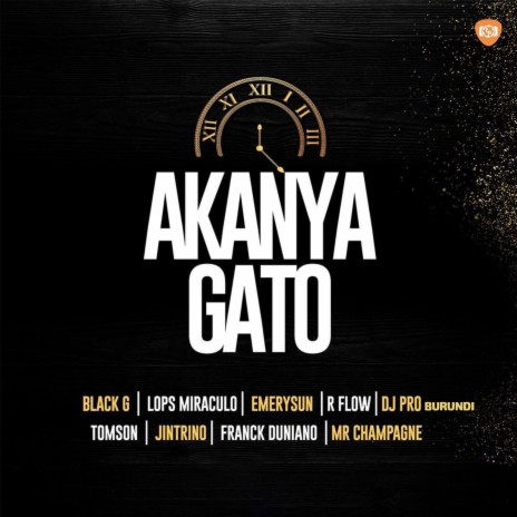 Akanya Gato ft. Black-G, Emery Sun, Mr. Champagne, R-Flow & Tomson | Boomplay Music