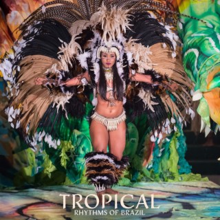 Tropical Rhythms of Brazil: Sizzling Summer Samba, Beachside BossaNova, Latin Grooves for Hot Nights
