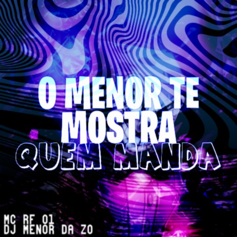 O Menor Te Mostra Quem Manda ft. MC RF 01 & Pancadão 011 | Boomplay Music