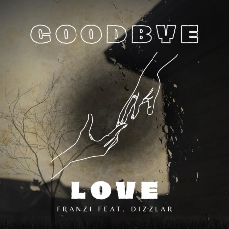 Goodbye Love ft. Dizzlar | Boomplay Music