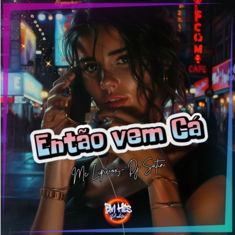 Então vem cá ft. DJ Satin & BM Hits Produtora | Boomplay Music