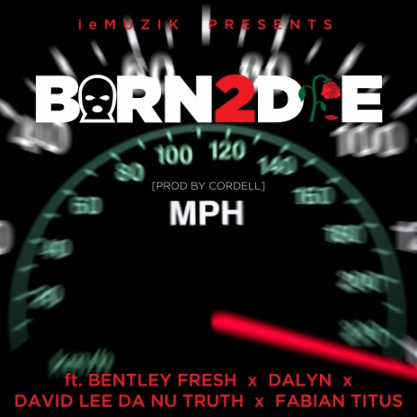 Born 2 Die ft. Bentley Fresh, Dalyn, David Lee Da Nu Truth & Fabian Titus