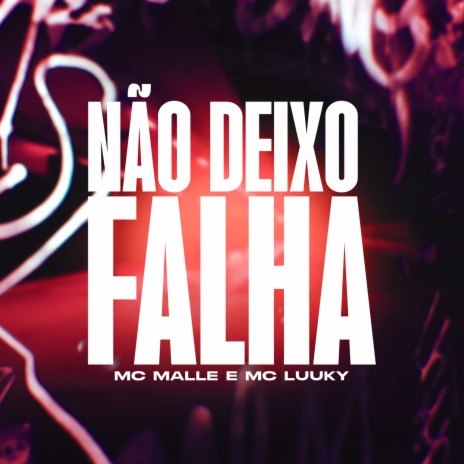 Não Deixo Falha ft. MC Malle & MC Luuky | Boomplay Music