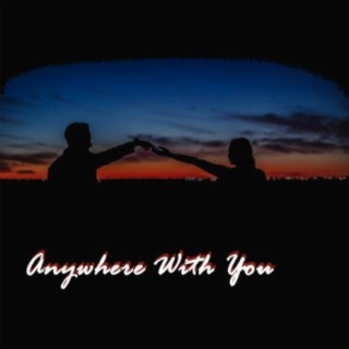 Anywhere With You lyrics | Boomplay Music