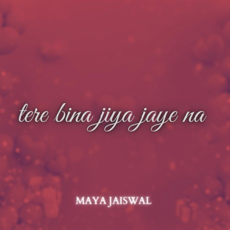 Hindi Shayari (Tere Bina Jiya Jaye Na) ft. Maya Jaiswal