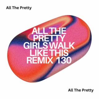 All The Pretty Girls Walk Like This Remix 130