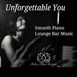 Unforgettable You. Smooth Piano Lounge Bar Music