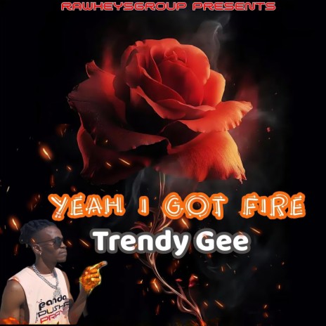 Yeah i got fire ft. Trendy Gee | Boomplay Music