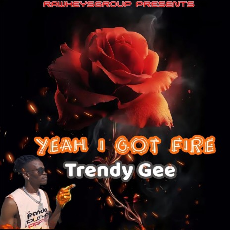 Yeah i got fire ft. Trendy Gee