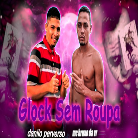 Glock Sem Roupa ft. Mc Bruxo da VR | Boomplay Music