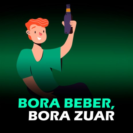 Bora Beber, Bora Zuar | Boomplay Music