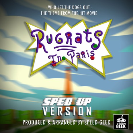 Who Let The Dogs Out (From Rugrats In Paris) (Sped-Up Version)