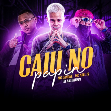 Caiu no Papin ft. MC Abel JS & DJ ARTHUZIIN | Boomplay Music