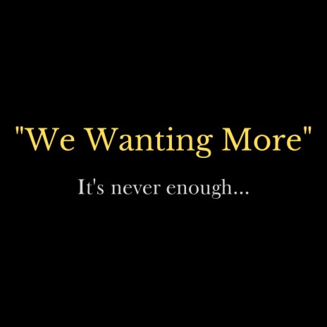 We Wanting More | Boomplay Music