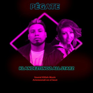 Pégate ft. Klandeztinoz All Starz lyrics | Boomplay Music