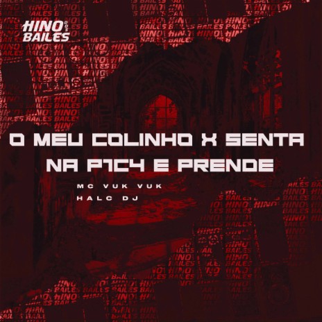 O Meu Colinho X Senta na P1C4 e Prende ft. HALC DJ | Boomplay Music