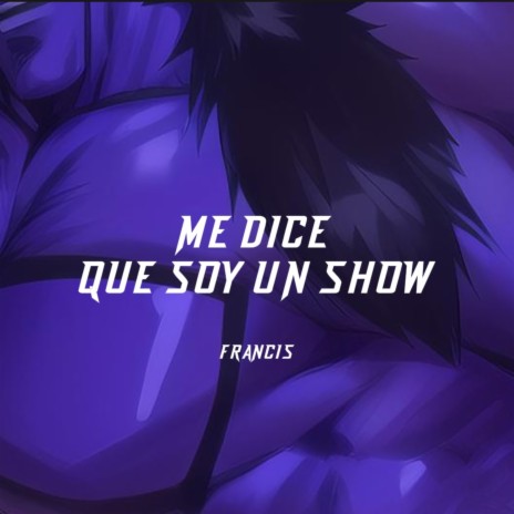 Me dice que soy un show | Boomplay Music