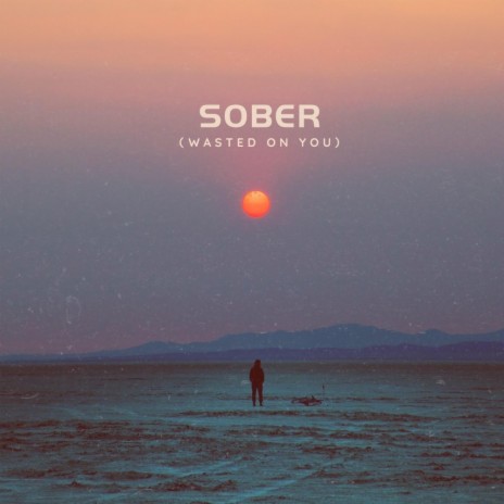 Sober (Wasted On You) ft. Fivel | Boomplay Music