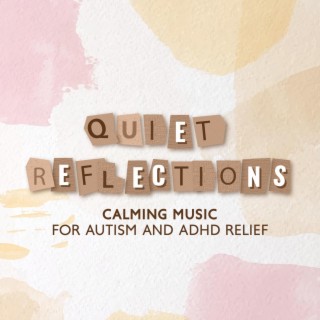 Quiet Reflections: Calming Music for Autism and ADHD Relief