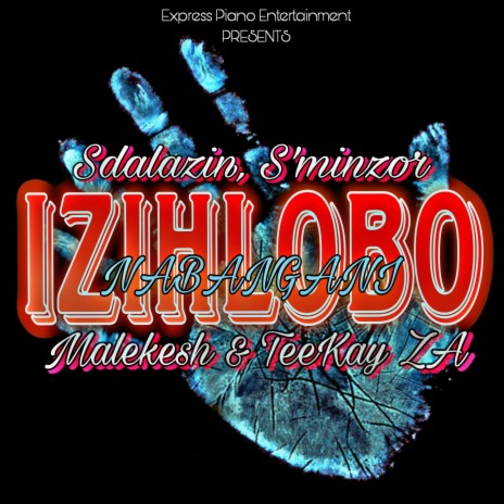 Izihlobo nabangani ft. S'minzor, Teekay Za & Malekesh | Boomplay Music