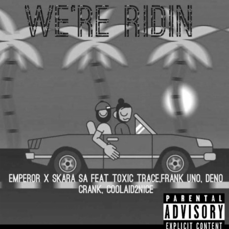 We're Ridin ft. Skara SA, Toxic Trace & Deno Crank | Boomplay Music