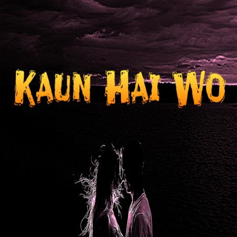 Kaun Hai Wo | Boomplay Music