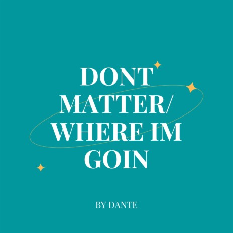 Dont Matter/ Where Im Goin | Boomplay Music