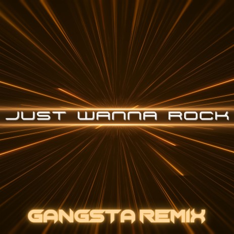 Just Wanna Rock (Gangsta Remix) | Boomplay Music