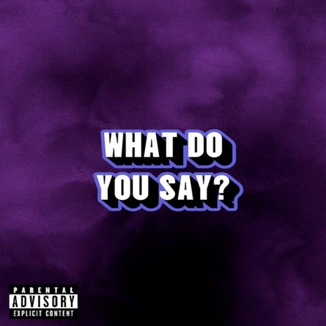 What Do You Say ft. CHAYA | Boomplay Music