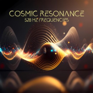 Cosmic Resonance: 528 Hz Frequencies for Meditation, Relaxation, Emotional Balance and Pain Relief (Solfeggio Sound Therapy)