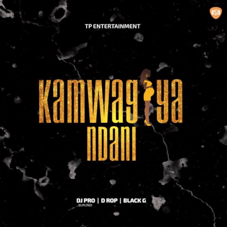 Kamwagiya Ndani ft. D rop & Black-G | Boomplay Music
