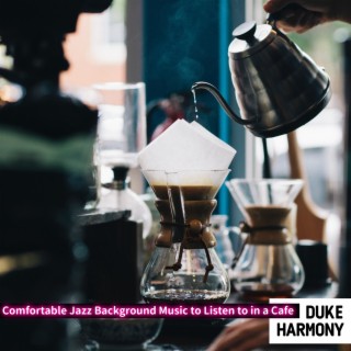 Comfortable Jazz Background Music to Listen to in a Cafe