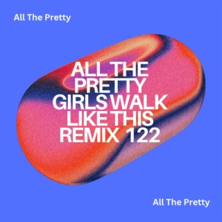 All The Pretty Girls Walk Like This Remix 122