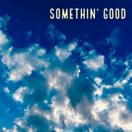 Somethin' Good | Boomplay Music