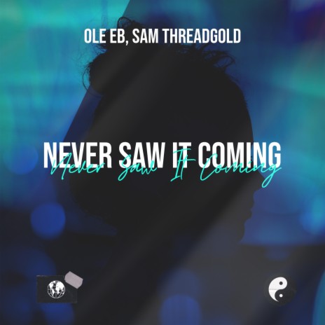 Never Saw It Coming ft. Sam Threadgold | Boomplay Music