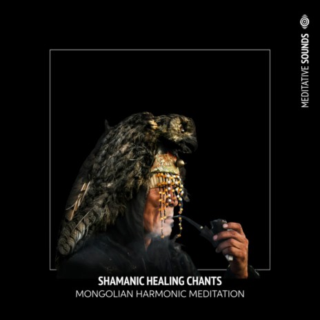 Mongolian Harmonic Meditation ft. Shamanic Healing Chants | Boomplay Music