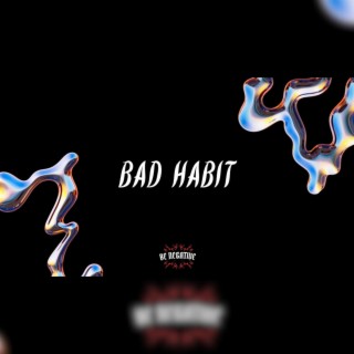 BAD HABIT