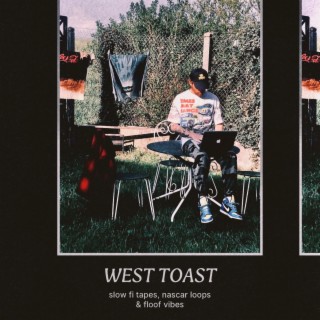 WEST TOAST (SLOW FI TAPES, NASCAR LOOPS & FLOOF VIBES)