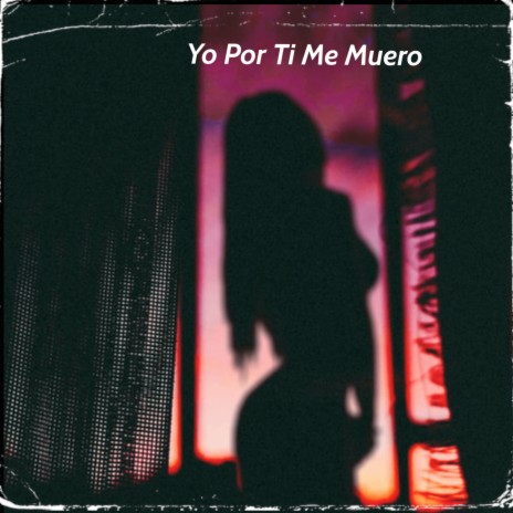 Yo Por Ti Me Muero ft. Fucking Malo | Boomplay Music