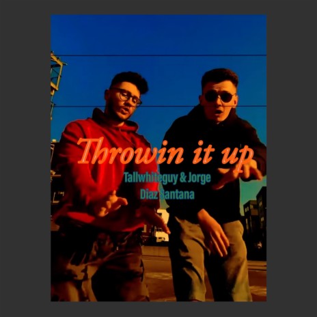 Throwin it up ft. Jorge Diaz Santana | Boomplay Music
