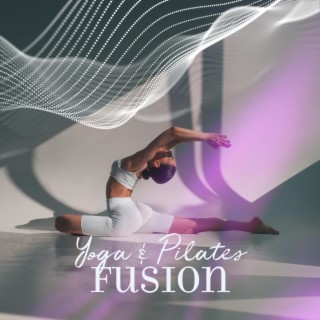 Yoga & Pilates Fusion: Energize Your Body, Mindfulness Meditation, Strengthen and Stretch, Balanced Workout