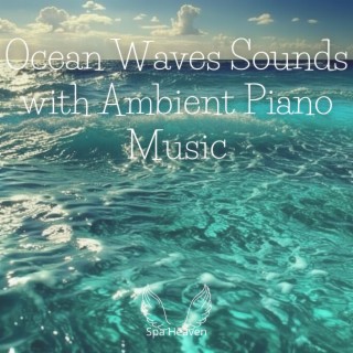 Ocean Waves Sounds with Ambient Piano Music