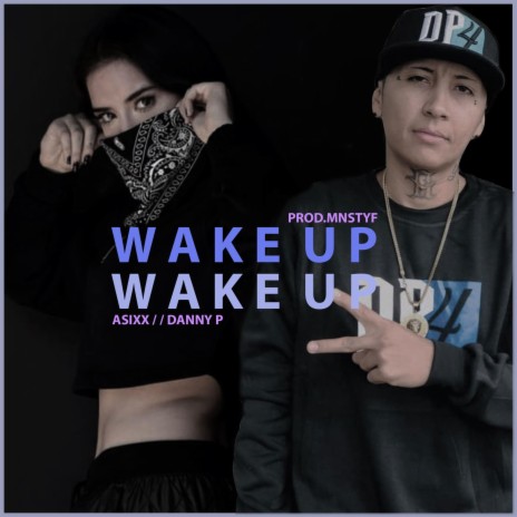 DANNY P WAKE UP ft. ASIXX & MNSTYF