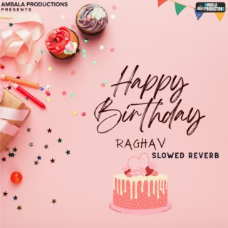 Happy Birthday Raghav (Slowed Reverb)